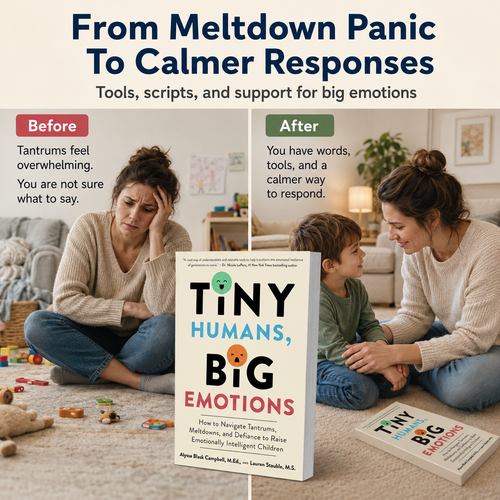 Tiny Humans, Big Emotions: An Essential Guide for Parents On Navigating Tantrums, Meltdowns