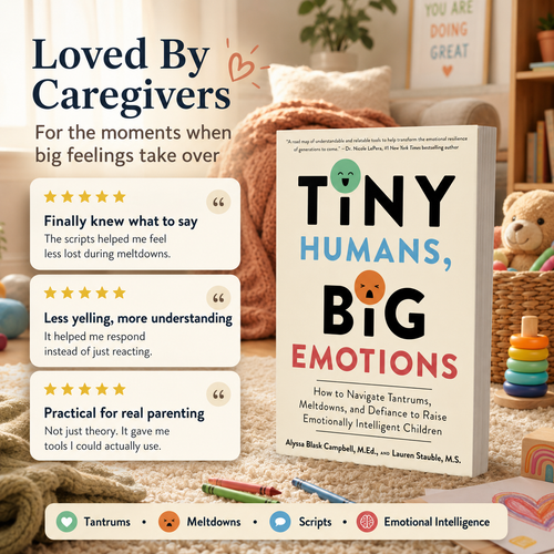 Tiny Humans, Big Emotions: An Essential Guide for Parents On Navigating Tantrums, Meltdowns